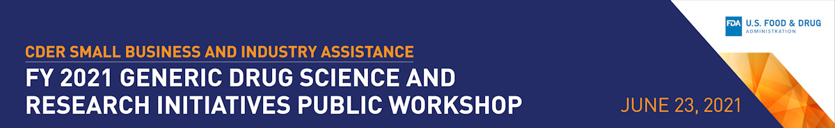 Generic Drug Science and Research Initiatives Public Workshop - June 23, 2021